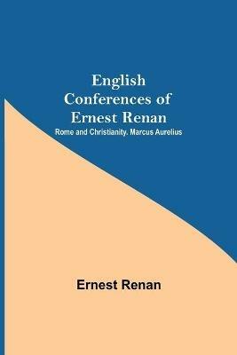 English Conferences Of Ernest Renan: Rome And Christianity. Marcus Aurelius - Ernest Renan - cover
