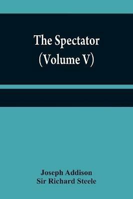 The Spectator (Volume V) - Joseph Addison,Richard Steele - cover