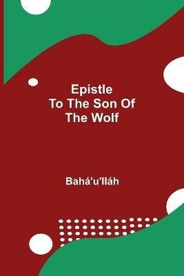 Epistle to the Son of the Wolf - Baha'u'llah - cover
