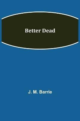 Better Dead - J M Barrie - cover