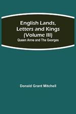 English Lands, Letters and Kings (Volume III): Queen Anne and the Georges