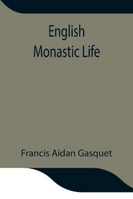English Monastic Life - Francis Aidan Gasquet - cover