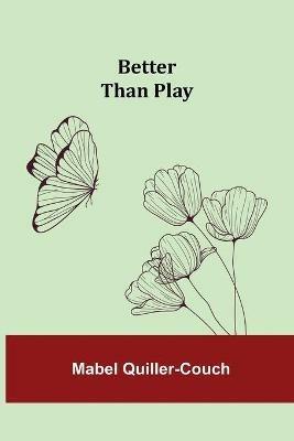 Better than Play - Mabel Quiller-Couch - cover