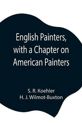 English Painters, with a Chapter on American Painters - S R Koehler,H J Wilmot-Buxton - cover