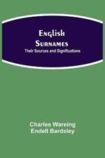 English Surnames: Their Sources and Significations