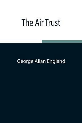 The Air Trust - George Allan England - cover