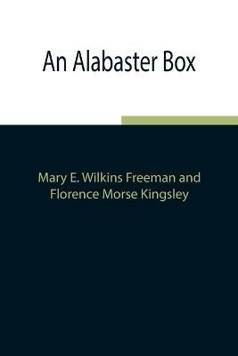 An Alabaster Box - Mary E Wilkins Freeman,Florence Morse Kingsley - cover