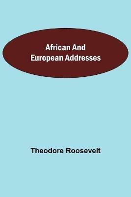 African and European Addresses - Theodore Roosevelt - cover