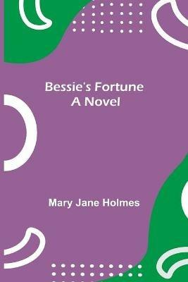 Bessie's Fortune - Mary Jane Holmes - cover