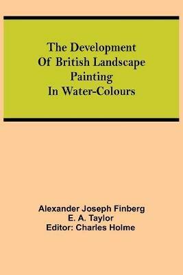 The development of British landscape painting in water-colours - Alexander Joseph Finberg - cover