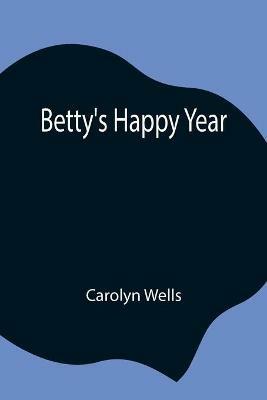 Betty's Happy Year - Carolyn Wells - cover
