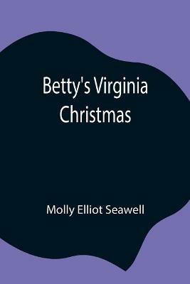Betty's Virginia Christmas - Molly Elliot Seawell - cover