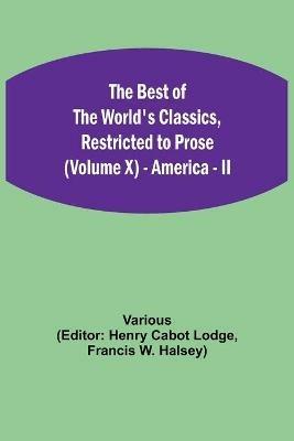 The Best of the World's Classics, Restricted to Prose (Volume X) - America - II - Various - cover