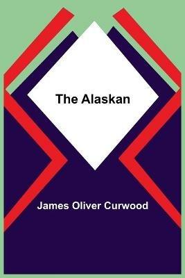 The Alaskan - James Oliver Curwood - cover