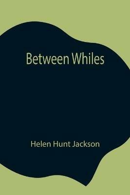 Between Whiles - Helen Hunt Jackson - cover