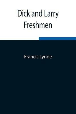 Dick and Larry: Freshmen - Francis Lynde - cover