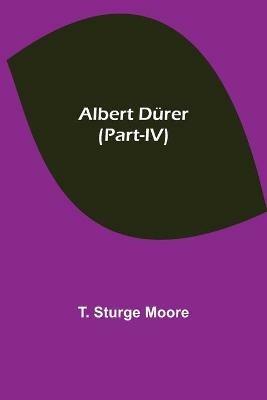 Albert Durer (Part-IV) - T Sturge Moore - cover
