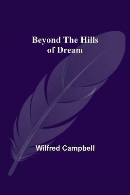 Beyond the Hills of Dream - Wilfred Campbell - cover