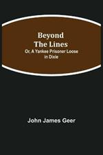 Beyond the Lines; Or, A Yankee Prisoner Loose in Dixie