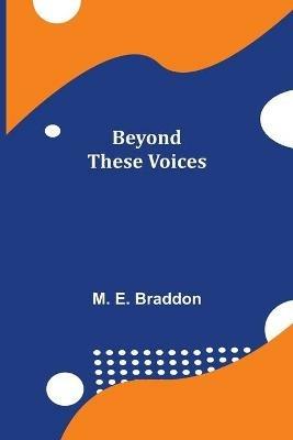 Beyond These Voices - M E Braddon - cover