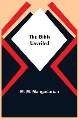The Bible Unveiled - M M Mangasarian - cover