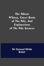 The Albert N'Yanza, Great Basin of the Nile, And Explorations of the Nile Sources