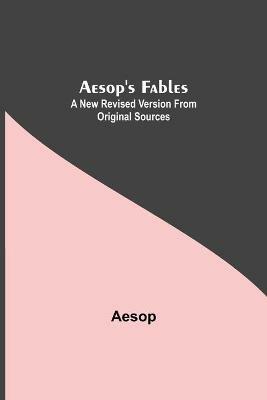Aesop's Fables: A New Revised Version From Original Sources - Aesop - cover