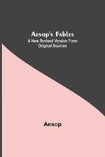 Aesop's Fables: A New Revised Version From Original Sources