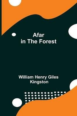 Afar in the Forest - William Henry Giles Kingston - cover