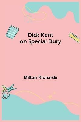 Dick Kent on Special Duty - Milton Richards - cover