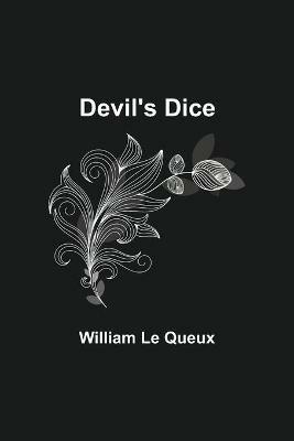 Devil's Dice - William Le Queux - cover