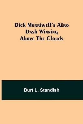 Dick Merriwell's Aero Dash Winning Above the Clouds - Burt L Standish - cover