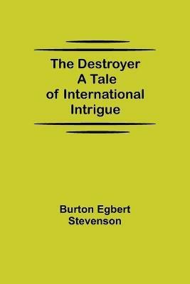 The Destroyer A Tale of International Intrigue - Burton Egbert Stevenson - cover