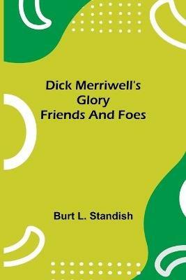 Dick Merriwell's Glory Friends and Foes - Burt L Standish - cover