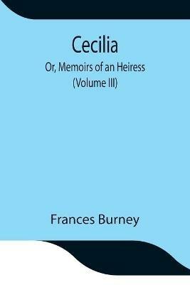 Cecilia; Or, Memoirs of an Heiress (Volume III) - Frances Burney - cover