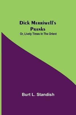 Dick Merriwell's Pranks; Or, Lively Times in the Orient - Burt L Standish - cover