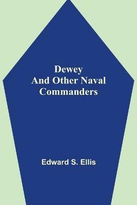 Dewey and Other Naval Commanders - Edward S Ellis - cover