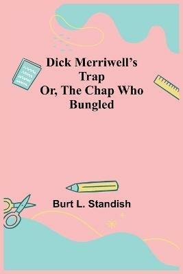 Dick Merriwell's Trap Or, The Chap Who Bungled - Burt L Standish - cover