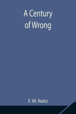 A Century of Wrong - F W Reitz - cover