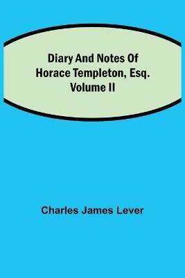 Diary And Notes Of Horace Templeton, Esq.Volume II - Charles James Lever - cover