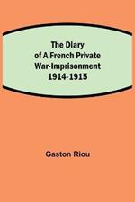 The Diary of a French Private War-Imprisonment 1914-1915