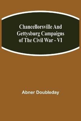 Chancellorsville and Gettysburg Campaigns of the Civil War - VI - Abner Doubleday - cover