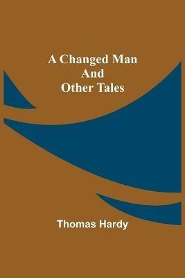 A Changed Man and Other Tales - Thomas Hardy - cover