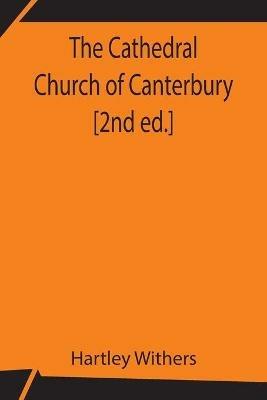 The Cathedral Church of Canterbury [2nd ed.] - Hartley Withers - cover