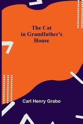 The Cat in Grandfather's House - Carl Henry Grabo - cover