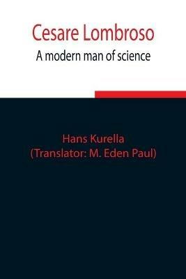 Cesare Lombroso; A modern man of science - Hans Kurella - cover