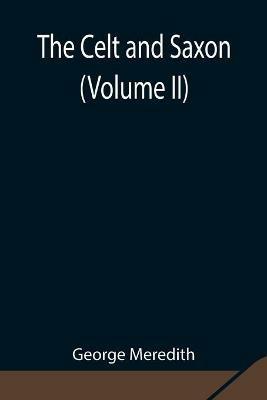 The Celt and Saxon (Volume II) - George Meredith - cover