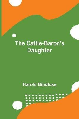 The Cattle-Baron's Daughter - Harold Bindloss - cover