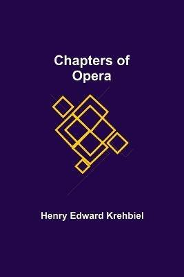 Chapters of Opera - Henry Edward Krehbiel - cover