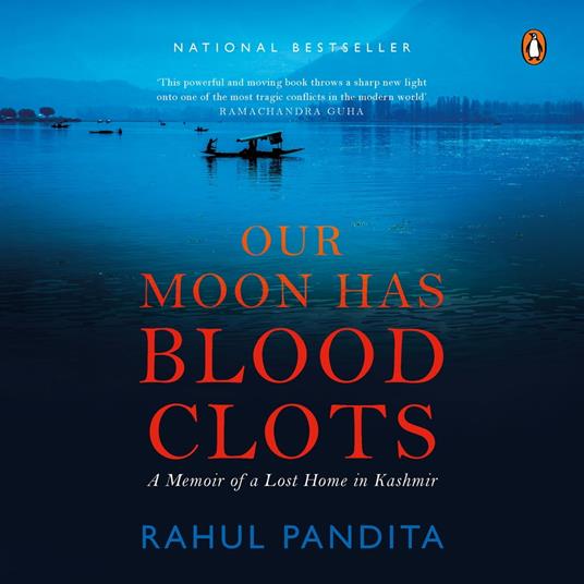 Our Moon Has Blood Clots: A Memoir of a Lost Home in Kashmir